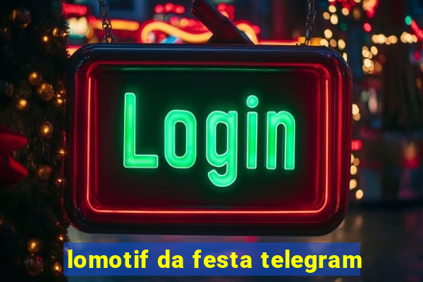 lomotif da festa telegram